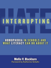 Cover image: Interrupting Hate: Homophobia in Schools and What Literacy Can Do About It 9780807752739