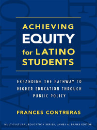 Imagen de portada: Achieving Equity for Latino Students: Expanding the Pathway to Higher Education Through Public Policy 9780807752104