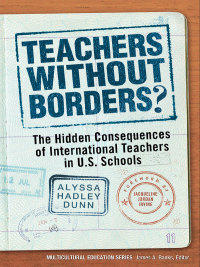 Cover image: Teachers Without Borders?: The Hidden Consequences of International Teachers in U.S. Schools 9780807754115