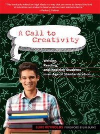 Omslagafbeelding: A Call to Creativity: Writing, Reading, and Inspiring Students in an Age of Standardization 9780807753057
