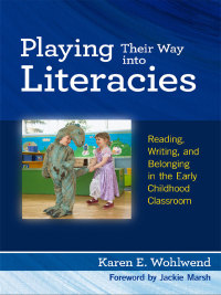 صورة الغلاف: Playing Their Way into Literacies: Reading, Writing, and Belonging in the Early Childhood Classroom 9780807752609