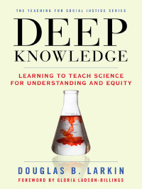 Cover image: Deep Knowledge: Learning to Teach Science for Understanding and Equity 9780807754214
