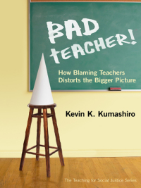 Titelbild: Bad Teacher! How Blaming Teachers Distorts the Bigger Picture 9780807753217