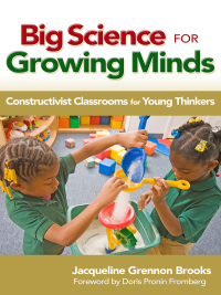 Cover image: Big Science for Growing Minds: Constructivist Classrooms for Young Thinkers 9780807751954