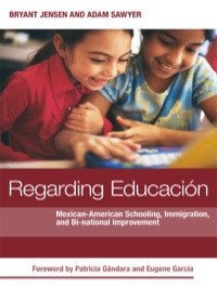 صورة الغلاف: Regarding Educacion: Mexican-American Schooling, Immigration, and Bi-national Improvement 9780807753927