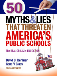 Imagen de portada: 50 Myths and Lies That Threaten America's Public Schools: The Real Crisis in Education 9780807755242
