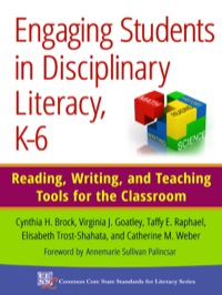 Omslagafbeelding: Engaging Students in Disciplinary Literacy, K-6: Reading, Writing, and Teaching Tools for the Classroom 9780807755273