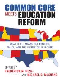 Imagen de portada: Common Core Meets Education Reform: What It All Means for Politics, Policy, and the Future of Schooling 9780807754788