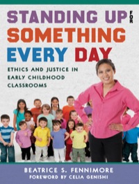 صورة الغلاف: Standing Up for Something Every Day: Ethics and Justice in Early Childhood Classrooms 9780807755600