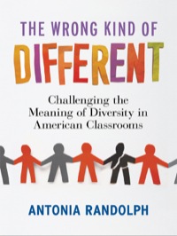 Omslagafbeelding: The Wrong Kind of Different: Challenging the Meaning of Diversity in American Classrooms 9780807753842