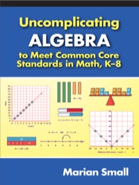 Cover image: Uncomplicating Algebra to Meet Common Core Standards in Math, K-8 9780807755174
