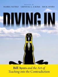 Cover image: Diving In: Bill Ayers and the Art of Teaching into the Contradiction 9780807755778