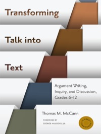 Omslagafbeelding: Transforming Talk into Text—Argument Writing, Inquiry, and Discussion, Grades 6-12 3rd edition 9780807755884