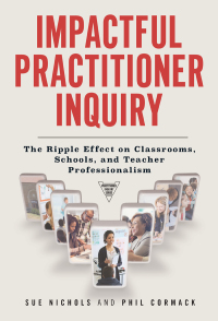 Imagen de portada: Impactful Practitioner Inquiry: The Ripple Effect on Classrooms, Schools, and Teacher Professionalism 9780807756720