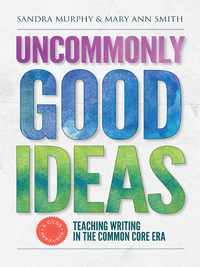 Cover image: Uncommonly Good Ideas—Teaching Writing in the Common Core Era 9780807756430