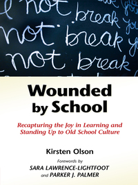 Omslagafbeelding: Wounded by School: Recapturing the Joy in Learning and Standing Up to Old School Culture 9780807749555