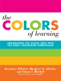 Imagen de portada: The Colors of Learning: Integrating the Visual Arts Into the Early Childhood Curriculum 9780807742747