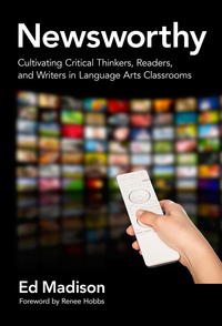 Titelbild: Newsworthy: Cultivating Critical Thinkers, Readers, and Writers in Language Arts Classrooms 9780807756874