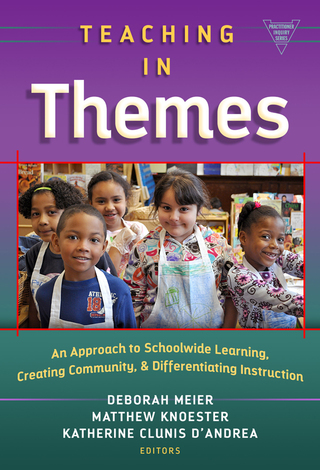 Cover image: Teaching in Themes: An Approach to Schoolwide Learning, Creating Community, and Differentiating Instruction 9780807756997