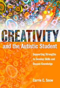 Imagen de portada: Creativity and the Autistic Student: Supporting Strengths to Develop Skills and Deepen Knowledge 9780807757277