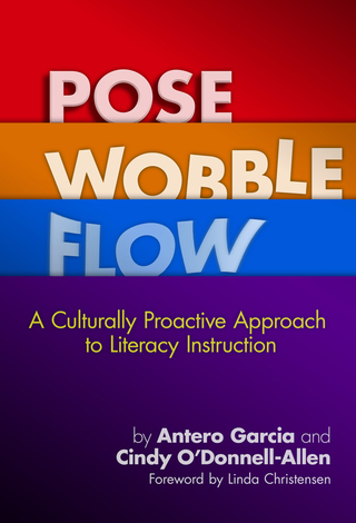 Cover image: Pose, Wobble, Flow: A Culturally Proactive Approach to Literacy Instruction 9780807756522