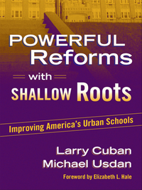 Cover image: Powerful Reforms with Shallow Roots: Improving America's Urban Schools 9780807742921