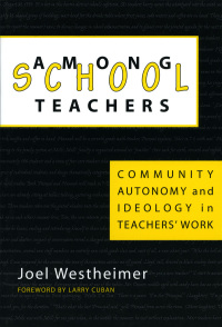 Cover image: Among School Teachers: Community, Autonomy and Ideology in Teachers' Work 9780807737446