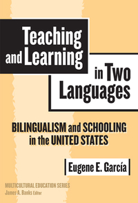 Cover image: Teaching and Learning in Two Languages: Bilingualism and Schooling in the United States 9780807745366