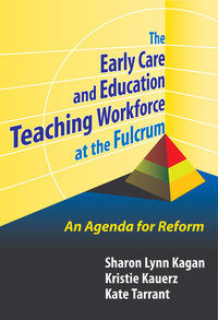 Cover image: The Early Care and Education Teaching Workforce at the Fulcrum: An Agenda for Reform 9780807748275