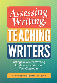 صورة الغلاف: Assessing Writing, Teaching Writers: Putting the Analytic Writing Continuum to Work in Your Classroom 9780807758120