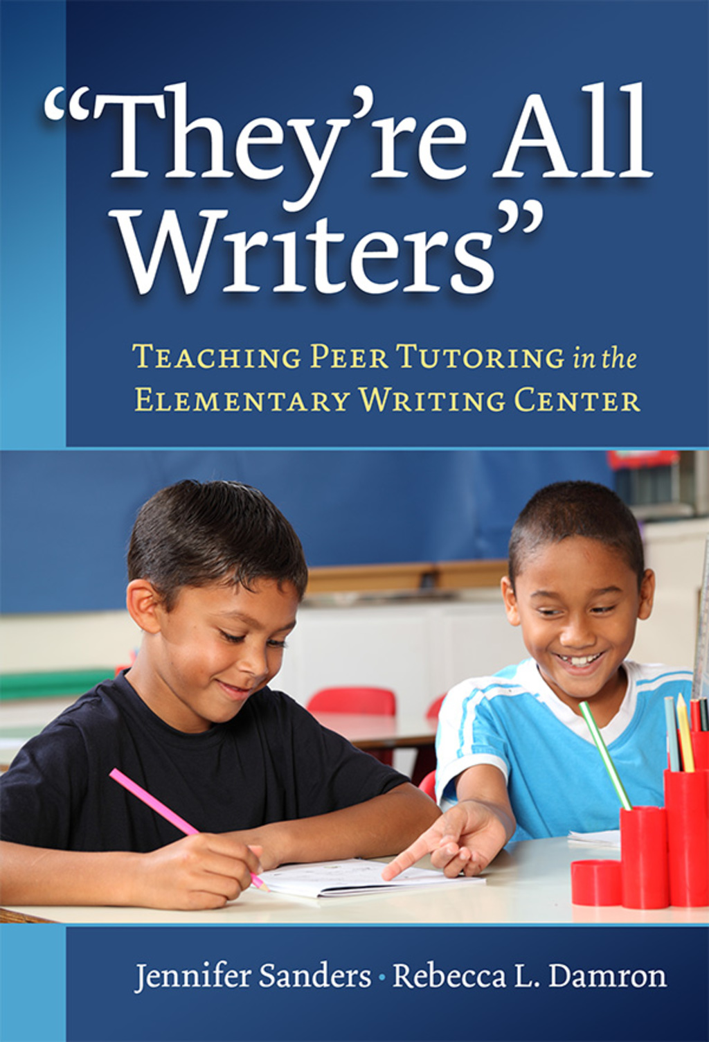 “They’re All Writers”: Teaching Peer Tutoring in the Elementary Writing Center