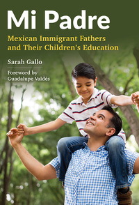 Titelbild: Mi Padre: Mexican Immigrant Fathers and Their Children's Education 9780807756737