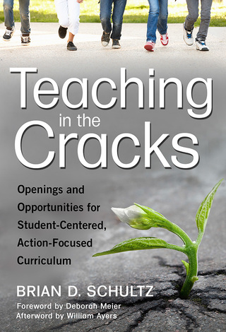 Cover image: Teaching in the Cracks: Openings and Opportunities for Student-Centered, Action-Focused Curriculum 9780807758311
