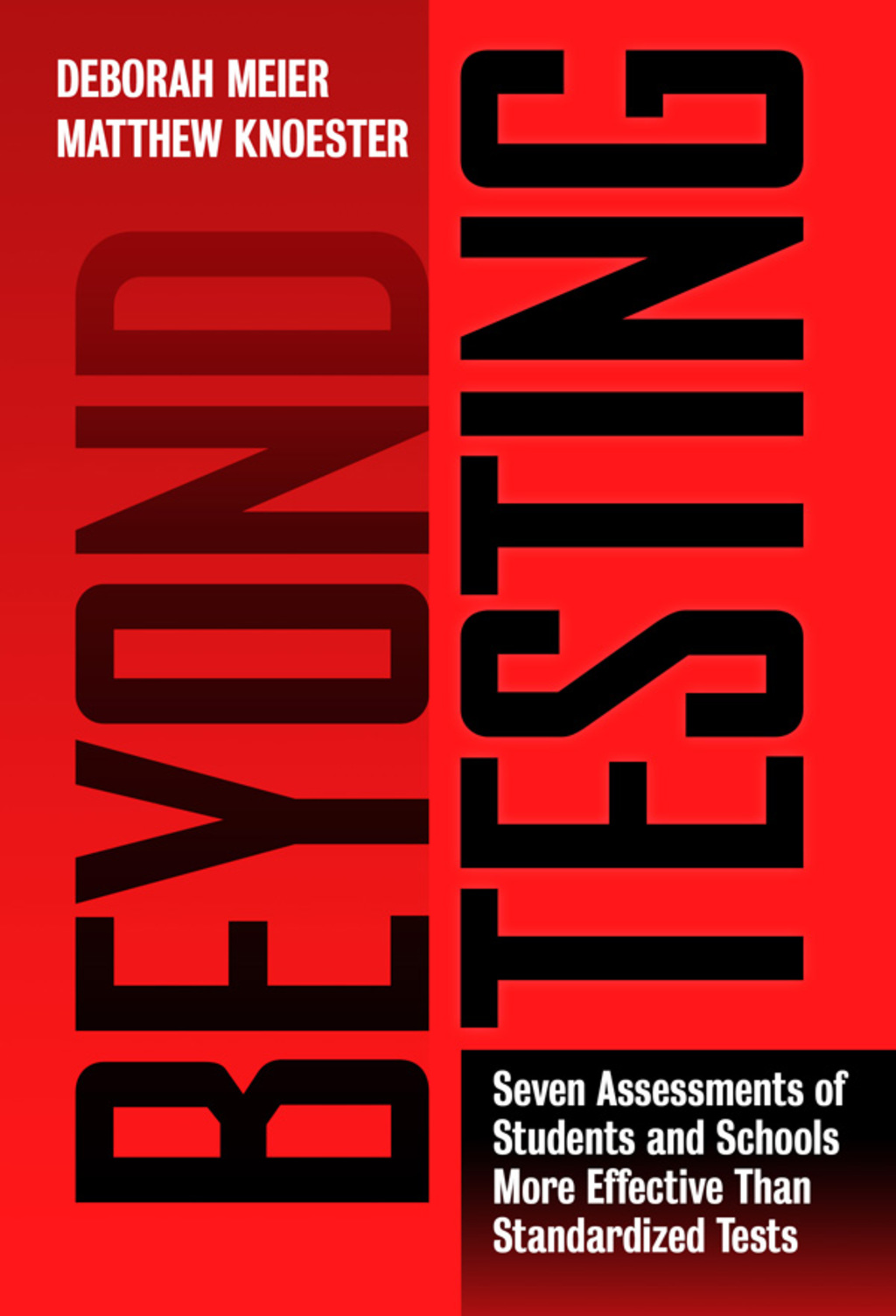 Beyond Testing: Seven Assessments of Students and Schools More Effective Than Standardized Tests