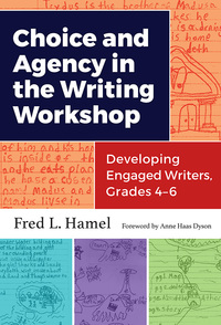 Cover image: Choice and Agency in the Writing Workshop: Developing Engaged Writers, Grades 4–6 9780807758557