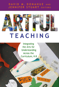 Cover image: Artful Teaching: Integrating the Arts for Understanding Across the Curriculum, K–8 9780807750803