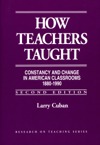 Omslagafbeelding: How Teachers Taught: Constancy and Change in American Classrooms, 1890–1990 2nd edition 9780807732267