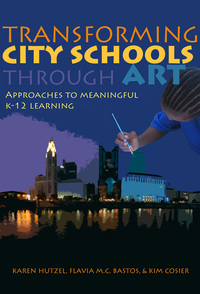 صورة الغلاف: Transforming City Schools Through Art: Approaches to Meaningful K–12 Learning 9780807752920