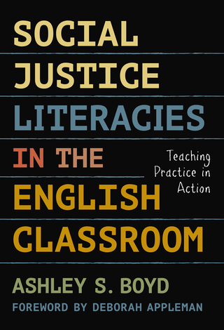 Cover image: Social Justice Literacies in the English Classroom: Teaching Practice in Action 9780807758267