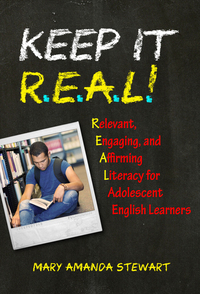 Cover image: Keep It R.E.A.L.!: Relevant, Engaging, and Affirming Literacy for Adolescent English Learners 9780807758700