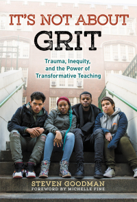 Omslagafbeelding: It’s Not About Grit: Trauma, Inequity, and the Power of Transformative Teaching 9780807758984