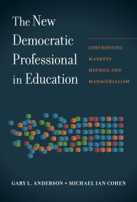 Cover image: The New Democratic Professional in Education: Confronting Markets, Metrics, and Managerialism 9780807759424