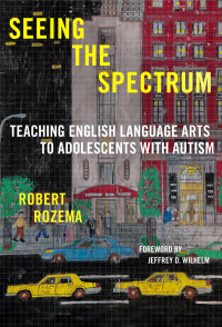 Cover image: Seeing the Spectrum: Teaching English Language Arts to Adolescents with Autism 9780807759455