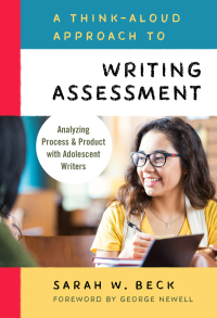 Cover image: A Think-Aloud Approach to Writing Assessment: Analyzing Process and Product with Adolescent Writers 9780807759509
