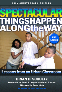 Cover image: Spectacular Things Happen Along the Way: Lessons from an Urban Classroom—10th Anniversary Edition 2nd edition 9780807761069