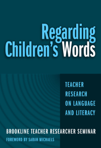 Cover image: Regarding Children's Words: Teacher Research on Language and Literacy 9780807744017