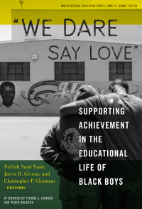 Cover image: "We Dare Say Love": Supporting Achievement in the Educational Life of Black Boys 9780807761076