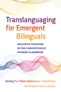 Omslagafbeelding: Translanguaging for Emergent Bilinguals: Inclusive Teaching in the Linguistically Diverse Classroom 9780807761120
