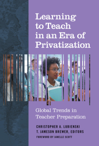 表紙画像: Learning to Teach in an Era of Privatization: Global Trends in Teacher Preparation 9780807761595