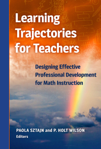 表紙画像: Learning Trajectories for Teachers: Designing Effective Professional Development for Math Instruction 9780807761441